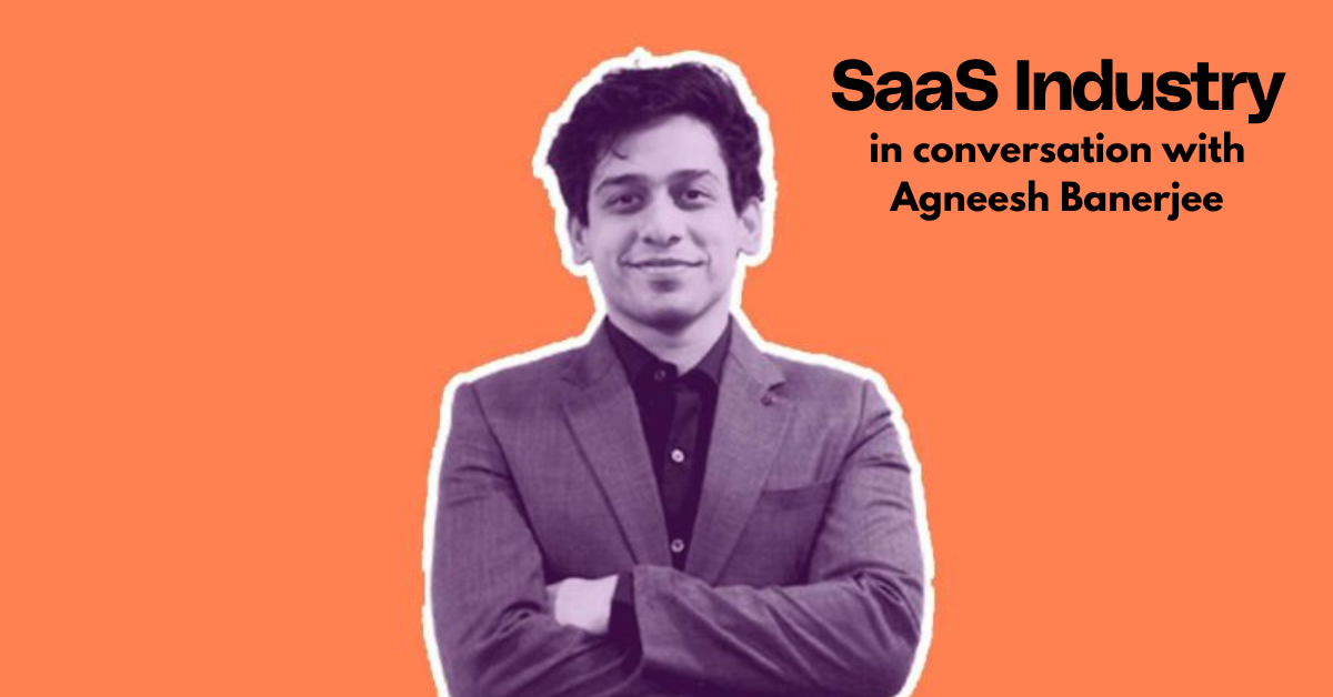 SaaS Industry in conversation with Agneesh Banerjee